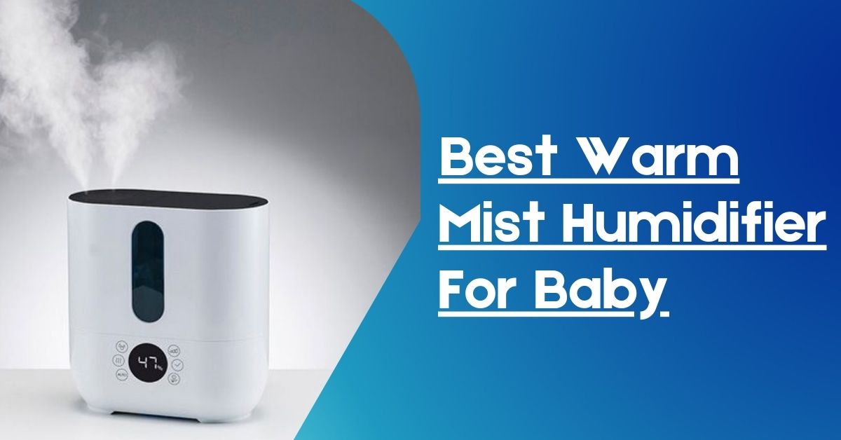 best Warm Mist Humidifier For Baby