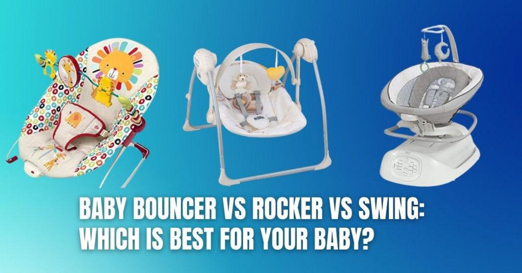 Baby Bouncer vs Rocker vs Swing Which is Best For Your Baby