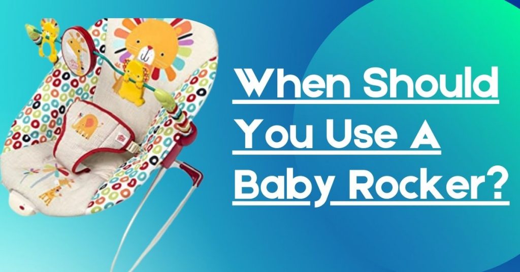 When Should You Use A Baby Rocker