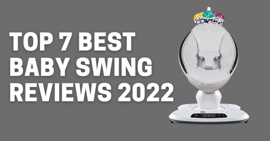 7 Best Baby Swing Reviews and Ratings Of 2022